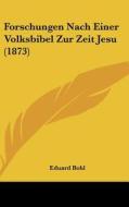 Forschungen Nach Einer Volksbibel Zur Zeit Jesu (1873) di Eduard Bohl edito da Kessinger Publishing