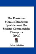 Des Personnes Morales Etrangeres Specialement Des Societes Commerciales Etrangeres (1901) di Bedros Haladjian edito da Kessinger Publishing