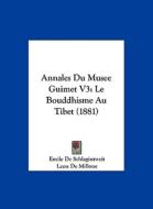 Annales Du Musee Guimet V3: Le Bouddhisme Au Tibet (1881) di Emile De Schlagintweit edito da Kessinger Publishing