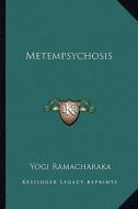 Metempsychosis di Yogi Ramacharaka edito da Kessinger Publishing