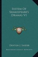 System of Shakespeare's Dramas V1 di Denton J. Snider edito da Kessinger Publishing