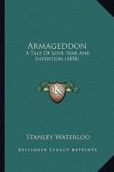 Armageddon: A Tale of Love, War and Invention (1898) a Tale of Love, War and Invention (1898) di Stanley Waterloo edito da Kessinger Publishing