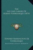 The Life and Labors of Albany Fonblanque (1874) edito da Kessinger Publishing