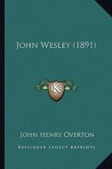 John Wesley (1891) di John Henry Overton edito da Kessinger Publishing