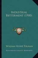 Industrial Betterment (1900) di William Howe Tolman edito da Kessinger Publishing