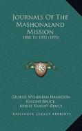Journals of the Mashonaland Mission: 1888 to 1892 (1892) di George Wyndham Hamilton Knight-Bruce edito da Kessinger Publishing