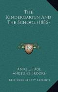 The Kindergarten and the School (1886) di Anne L. Page, Angeline Brooks, Alice H. Putnam edito da Kessinger Publishing