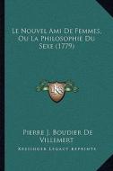 Le Nouvel Ami de Femmes, Ou La Philosophie Du Sexe (1779) di Pierre Joseph Boudier De Villemert edito da Kessinger Publishing
