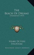 The Beach of Dreams: A Romance (1919) di Henry De Vere Stacpoole edito da Kessinger Publishing