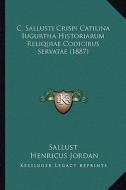 C. Sallusti Crispi Catilina Iugurtha Historiarum Reliquiae Codicibus Servatae (1887) di Sallust edito da Kessinger Publishing