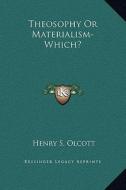 Theosophy or Materialism-Which? di Henry Steel Olcott edito da Kessinger Publishing