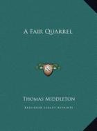 A Fair Quarrel di Thomas Middleton edito da Kessinger Publishing