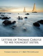Letters Of Thomas Carlyle To His Younges di Thomas Carlyle edito da Nabu Press