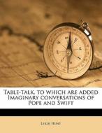 Table-talk, To Which Are Added Imaginary di Leigh Hunt edito da Nabu Press