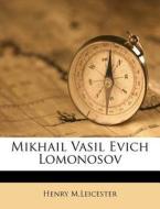 Mikhail Vasil Evich Lomonosov di Henry M.leicester edito da Nabu Press