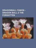 Dragonball Fanon - Dragon Ball Z The Forgotten di Source Wikia edito da University-press.org
