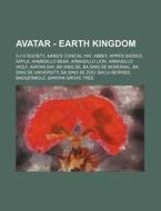 Avatar - Earth Kingdom: 5-7-5 Society, Aang's Conical Hat, Abbey, Appa's Saddle, Apple, Armadillo Bear, Armadillo Lion, Armadillo Wolf, Avatar di Source Wikia edito da Books LLC, Wiki Series