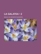 La Galatea 2 di Miguel De Cervantes Saavedra edito da General Books