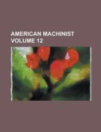 American Machinist Volume 12 di Anonymous edito da Rarebooksclub.com