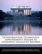 Va Information Technology: Improvements Needed To Implement Legislative Reforms edito da Bibliogov