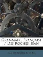 Grammaire Francaise / Des Roches, Jean di Jean Des Roches edito da Nabu Press