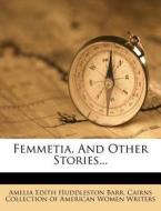 Femmetia, And Other Stories... edito da Nabu Press