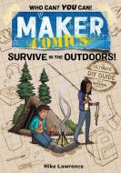 Maker Comics: Survive in the Outdoors! di Mike Lawrence edito da FIRST SECOND