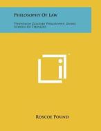 Philosophy of Law: Twentieth Century Philosophy, Living School of Thought di Roscoe Pound edito da Literary Licensing, LLC