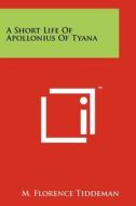 A Short Life of Apollonius of Tyana edito da Literary Licensing, LLC