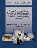 Sears, Roebuck & Co V. Samson-united Corporation U.s. Supreme Court Transcript Of Record With Supporting Pleadings di Max W Zabel, W Brown Morton edito da Gale, U.s. Supreme Court Records