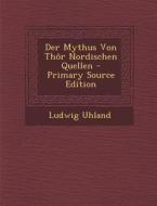 Der Mythus Von Thor Nordischen Quellen di Ludwig Uhland edito da Nabu Press