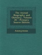 The Annual Biography and Obituary, Volume 20 di Anonymous edito da Nabu Press
