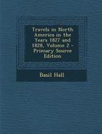 Travels in North America in the Years 1827 and 1828, Volume 2 di Basil Hall edito da Nabu Press