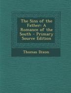 The Sins of the Father: A Romance of the South di Thomas Dixon edito da Nabu Press