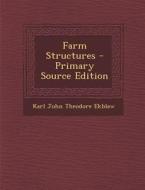 Farm Structures - Primary Source Edition di Karl John Theodore Ekblaw edito da Nabu Press