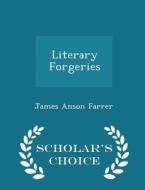 Literary Forgeries - Scholar's Choice Edition di James Anson Farrer edito da Scholar's Choice