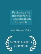 Pathways To Membership di John Van Maanen edito da Scholar's Choice