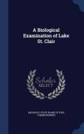 A Biological Examination Of Lake St. Clair edito da Sagwan Press