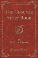 The Chaucer Story Book (classic Reprint) di Geoffrey Chaucer edito da Forgotten Books