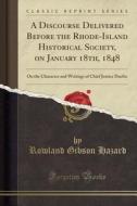 A Discourse Delivered Before The Rhode-island Historical Society, On January 18th, 1848 di Rowland Gibson Hazard edito da Forgotten Books
