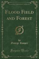 Flood Field And Forest (classic Reprint) di George Rooper edito da Forgotten Books