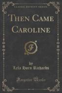 Then Came Caroline (classic Reprint) di Lela Horn Richards edito da Forgotten Books