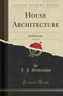 House Architecture, Vol. 1 Of 2 di J J Stevenson edito da Forgotten Books
