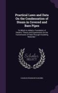 Practical Laws And Data On The Condensation Of Steam In Covered And Bare Pipes di Charles Pearson Paulding edito da Palala Press