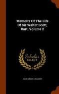 Memoirs Of The Life Of Sir Walter Scott, Bart, Volume 2 di John Gibson Lockhart edito da Arkose Press