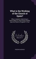 What Is The Working Of The Church Of Spain? di Frederick Meyrick edito da Palala Press