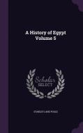 A History Of Egypt Volume 5 di Stanley Lane-Poole edito da Palala Press