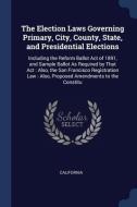 The Election Laws Governing Primary, Cit di CALIFORNIA edito da Lightning Source Uk Ltd