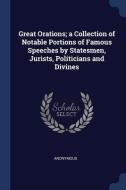 Great Orations; A Collection Of Notable di ANONYMOUS edito da Lightning Source Uk Ltd