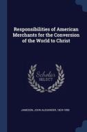 Responsibilities Of American Merchants F di JOHN ALEXAN JAMESON edito da Lightning Source Uk Ltd